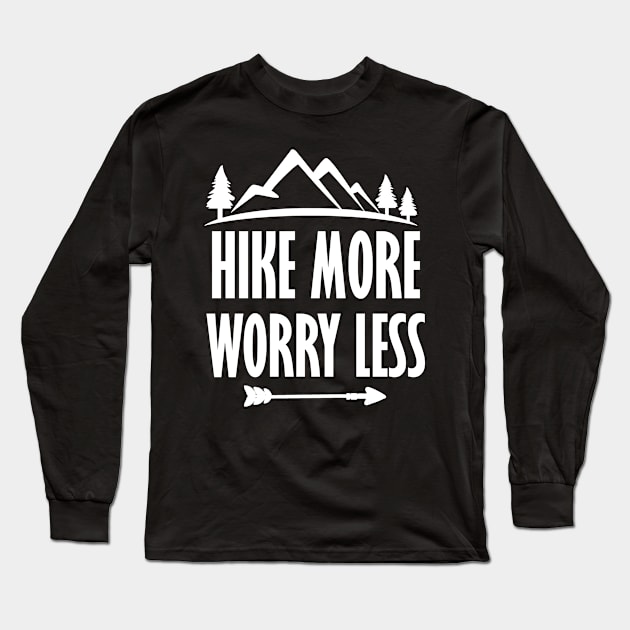 Hike More Worry Less Long Sleeve T-Shirt by StacysCellar